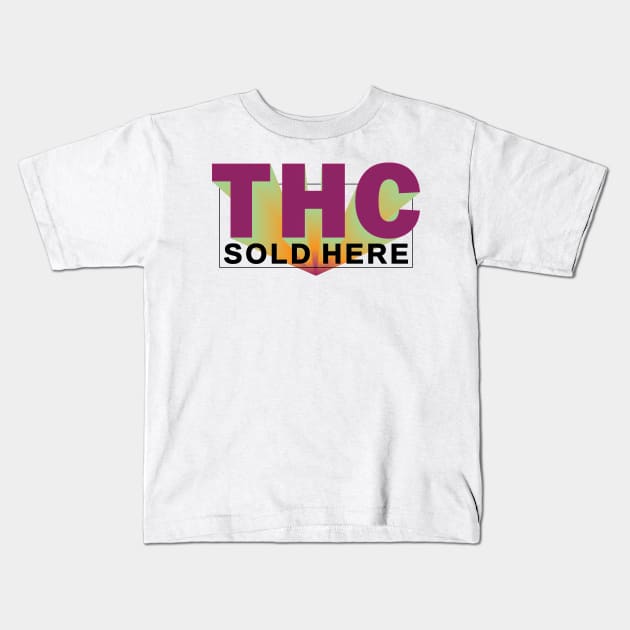 THC SOLD HERE _3 Kids T-Shirt by cactusjoe